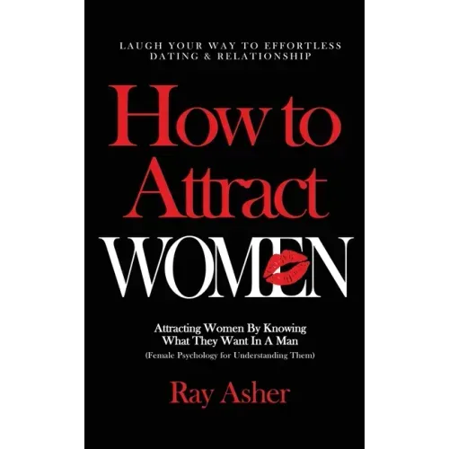 How to Attract Women: Laugh Your Way to Effortless Dating & Relationship! Attracting Women By Knowing What They Want In A Man (Female Psycho