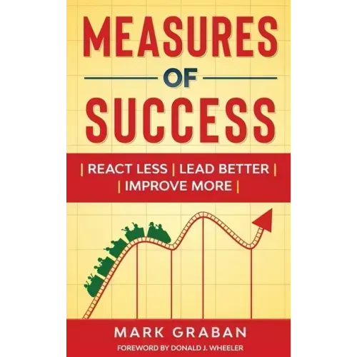 Measures of Success: React Less, Lead Better, Improve More