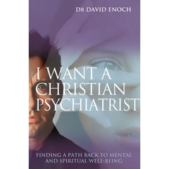 I Want a Christian Psychiatrist: Finding a Path Back to Mental and Spiritual Well-Being