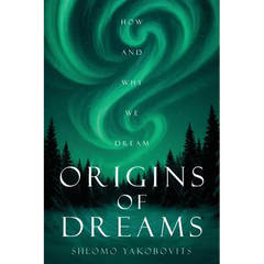 Origins of Dreams: How and Why We Dream