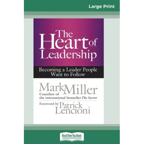 The Heart of Leadership: Becoming a Leader People Want to Follow (16pt Large Print Edition)