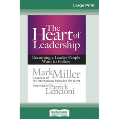 The Heart of Leadership: Becoming a Leader People Want to Follow (16pt Large Print Edition)