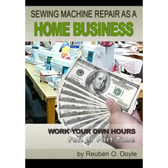Sewing Machine Repair as a Home Business: Learn How to Repair Sewing Machines for a Profit