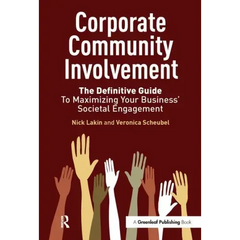 Corporate Community Involvement: The Definitive Guide to Maximizing Your Business' Societal Engagement