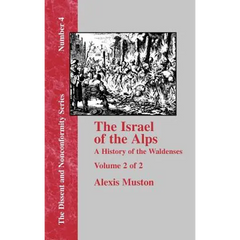 Israel of the Alps: A Complete History of the Waldenses and Their Colonies - Vol. 2