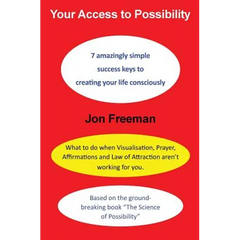 Your Access to Possibility: 7 amazingly simple success keys to creating your life consciously