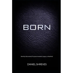 Born: Identity discovered, Purpose revealed, Legacy unleashed