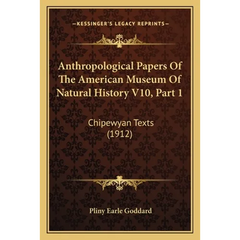Anthropological Papers Of The American Museum Of Natural History V10, Part 1: Chipewyan Texts (1912)