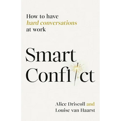 Smart Conflict: How to Have Hard Conversations at Work