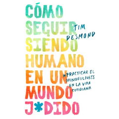 How to Stay Human in a F*cked-Up World \ (Spanish edition)