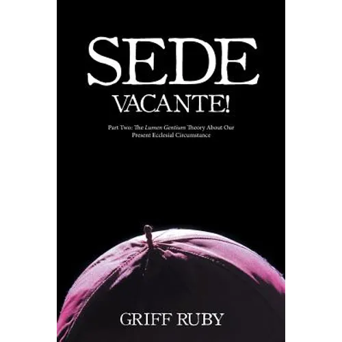 Sede Vacante!: Part Two: The Lumen Gentium Theory About Our Present Ecclesial Circumstance