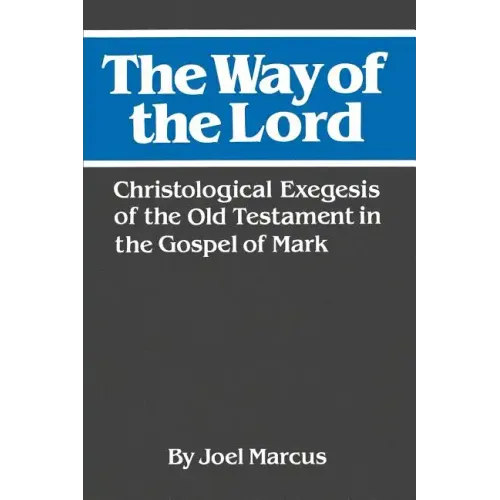 The Way of the Lord: Christological Exegesis of the Old Testament in the Gospel of Mark