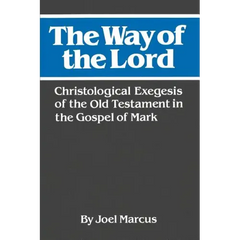 The Way of the Lord: Christological Exegesis of the Old Testament in the Gospel of Mark