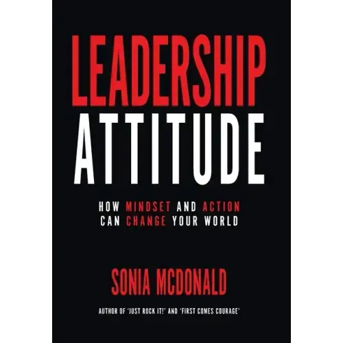 Leadership Attitude: How Mindset and Action can Change Your World