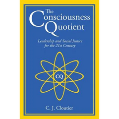 The Consciousness Quotient: Leadership and Social Justice for the 21st Century