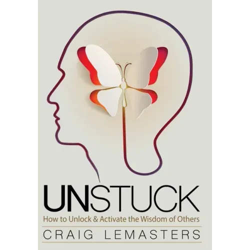 Unstuck: How to Unlock and Activate the Wisdom of Others
