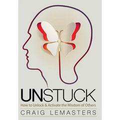 Unstuck: How to Unlock and Activate the Wisdom of Others