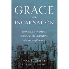 Grace and Incarnation: The Oxford Movement's Shaping of the Character of Modern Anglicanism