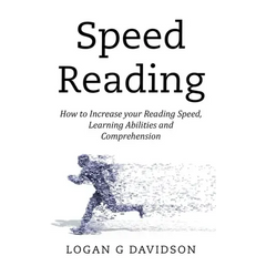 Speed Reading: How to Increase your Reading Speed, Learning Abilities and Comprehension