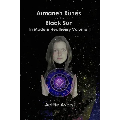 Armanen Runes and the Black Sun in Modern Heathenry Volume II