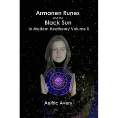 Armanen Runes and the Black Sun in Modern Heathenry Volume II