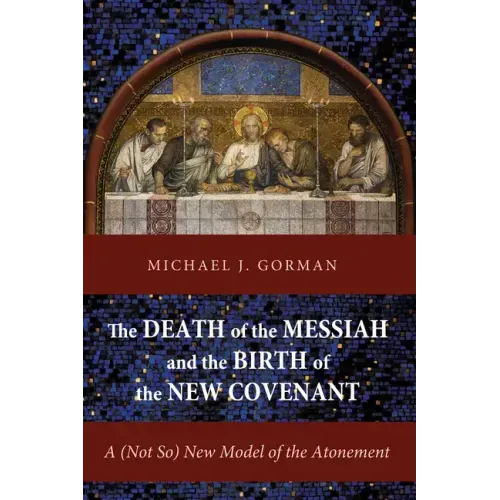The Death of the Messiah and the Birth of the New Covenant: A (Not So) New Model of the Atonement