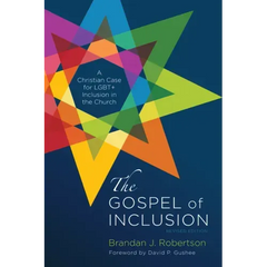 The Gospel of Inclusion, Revised Edition: A Christian Case for Lgbt+ Inclusion in the Church