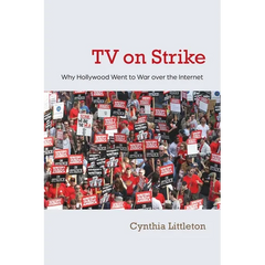 TV on Strike: Why Hollywood Went to War Over the Internet