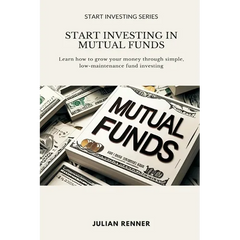 Start Investing in Mutual Funds: Learn how to grow your money through simple, low-maintenance fund investing