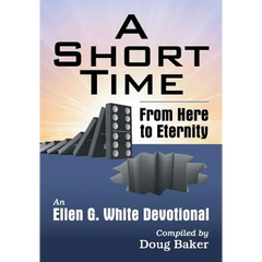 A Short Time: From Here to Eternity: An Ellen G. White Devotional