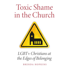 Toxic Shame in the Church: LGBT+ Christians at the Edges of Belonging