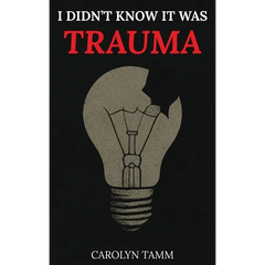 I Didn't Know It Was Trauma: A Survivor's Guide to CPTSD, Suicidal Spirals, Emotional Chaos, and the Language That Finally Made Sense