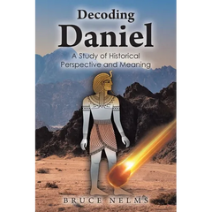 Decoding Daniel: A Study of Historical Perspective and Meaning