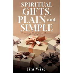 Spiritual Gifts, Plain and Simple: Discovering Which One You Possess and How to Maximize It