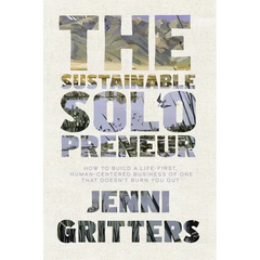 The Sustainable Solopreneur: How to build a life-first, human-centered business of one that doesn't burn you out