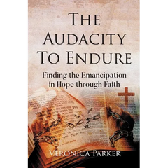 The Audacity To Endure: Finding the Emancipation in Hope through Faith