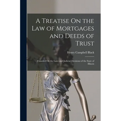 A Treatise On the Law of Mortgages and Deeds of Trust: Founded On the Laws and Judicial Decisions of the State of Illinois