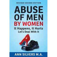 Abuse OF Men BY Women: It Happens, It Hurts, Let's Deal With It (Revised Second Edition)