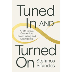 Tuned in and Turned on: A Path to True Connection, Deep Healing, and Lasting Love
