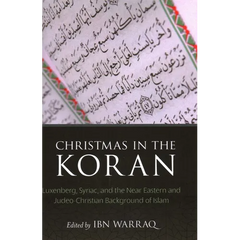 Christmas in the Koran: Luxenberg, Syriac, and the Near Eastern and Judeo-Christian Background of Islam