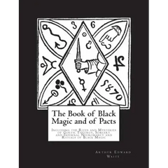 The Book of Black Magic and of Pacts: Including the Rites and Mysteries of Goetic Theurgy, Sorcery and Infernal Necromancy and Rituals of Black Magic