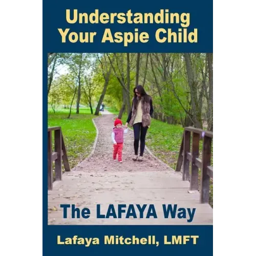 The Lafaya Way: Understanding Your Aspie Child