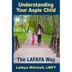 The Lafaya Way: Understanding Your Aspie Child
