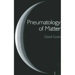 Pneumatology of Matter: A Philosophical Inquiry Into the Origins and Meaning of Modern Physical Theory