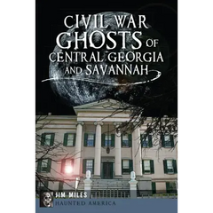 Civil War Ghosts of Central Georgia and Savannah