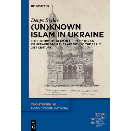 (Un)Known Islam in Ukraine: The History of Islam in the Territories of Ukraine from the Late 19th to the Early 21st Century