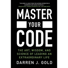 Master Your Code: The Art, Wisdom, and Science of Leading an Extraordinary Life