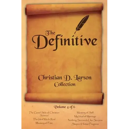 Christian D. Larson - The Definitive Collection - Volume 4 of 6