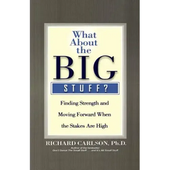 What about the Big Stuff?: Finding Strength and Moving Forward When the Stakes Are High