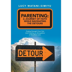 Parenting: a Journey of Faith While Navigating the Detours: Finding Strength from Pain and Creating an Atmosphere of Steadfast Love.
